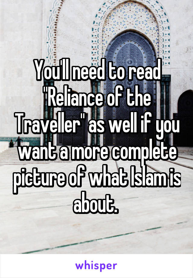 You'll need to read "Reliance of the Traveller" as well if you want a more complete picture of what Islam is about. 