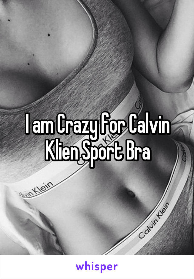 I am Crazy for Calvin Klien Sport Bra