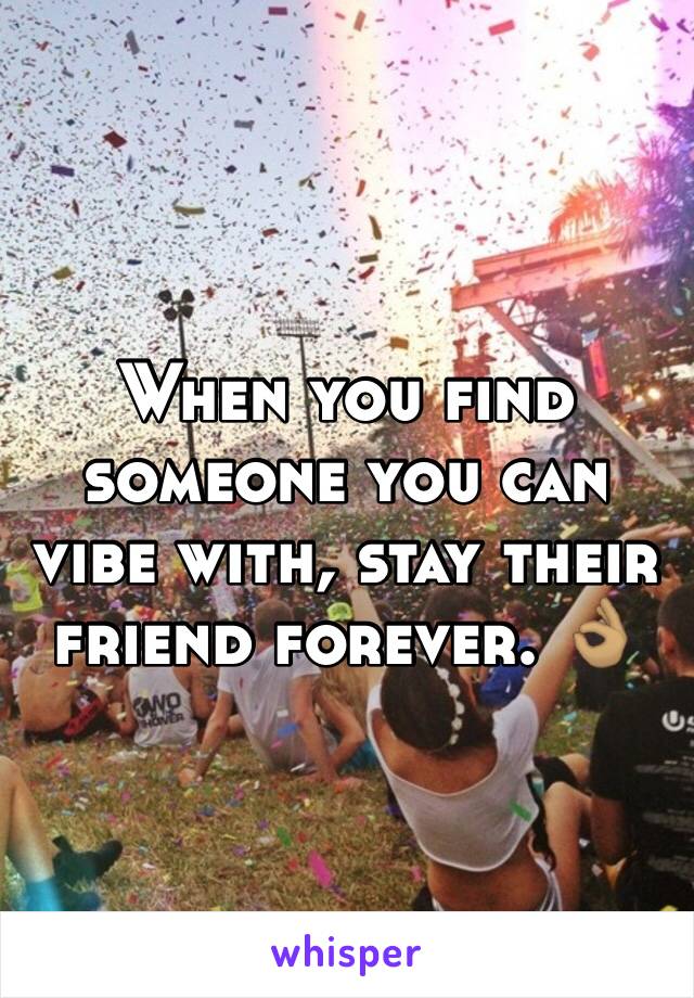 When you find someone you can vibe with, stay their friend forever. 👌🏽