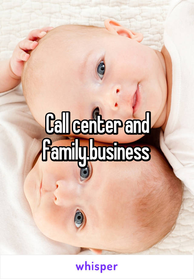 Call center and family.business 