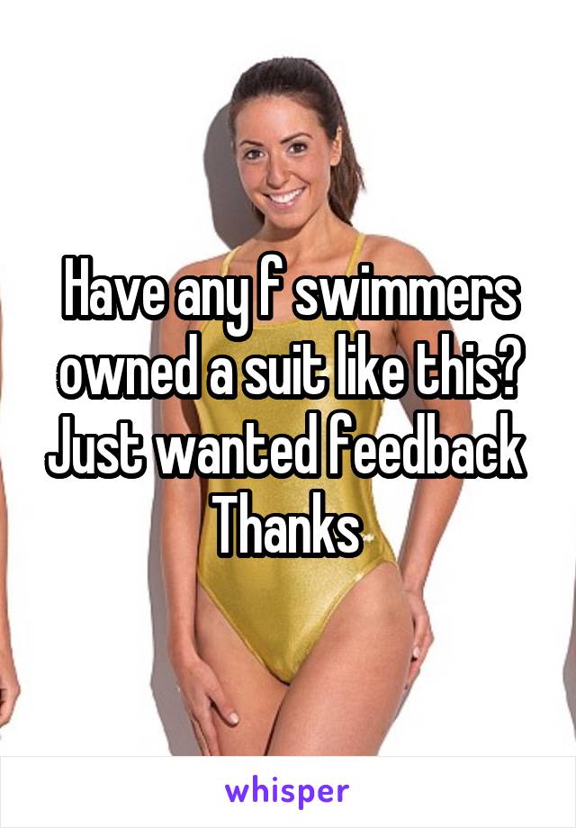 Have any f swimmers owned a suit like this? Just wanted feedback 
Thanks 