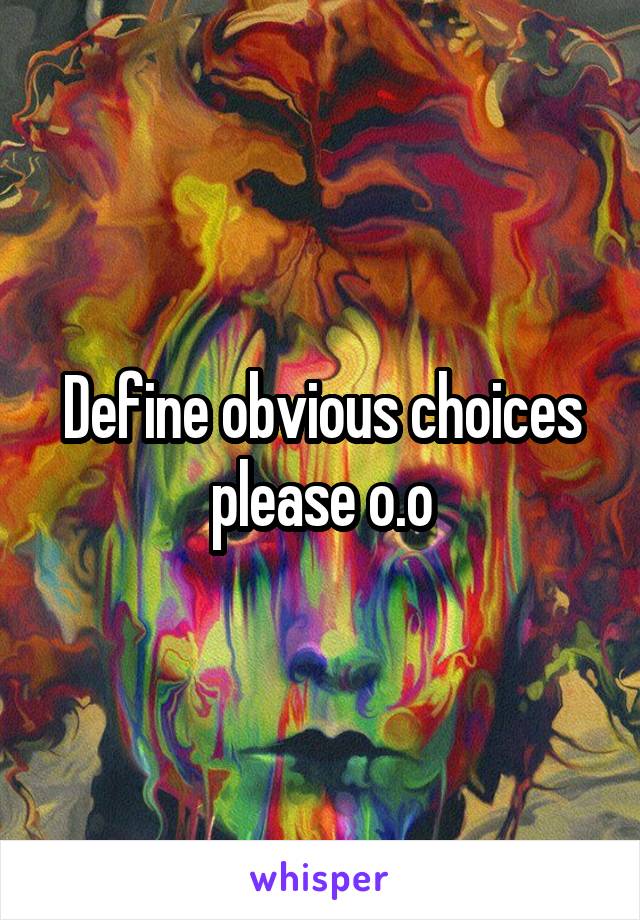 Define obvious choices please o.o