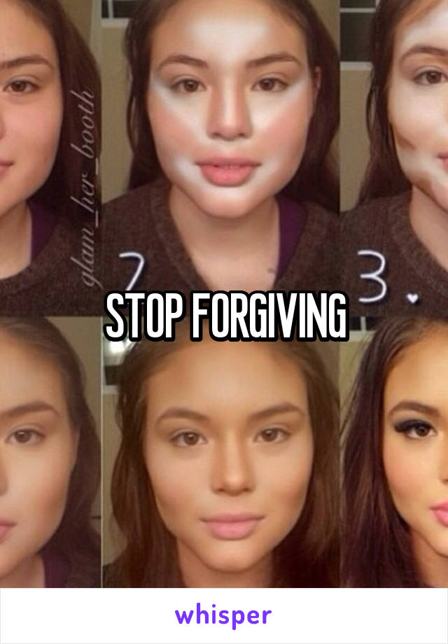 STOP FORGIVING