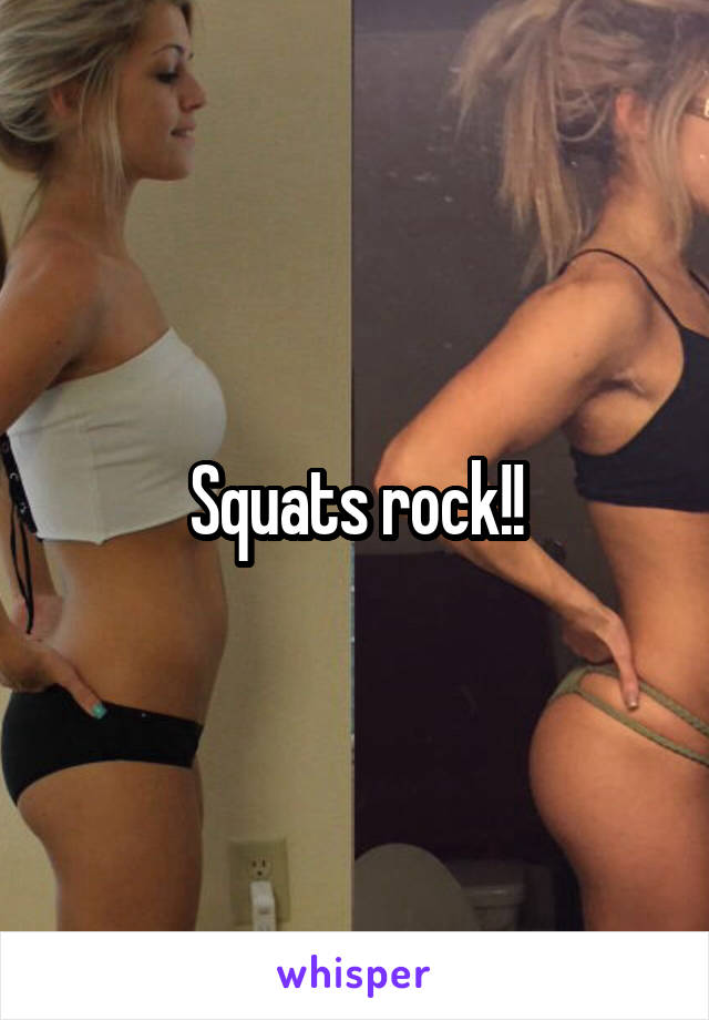 Squats rock!!