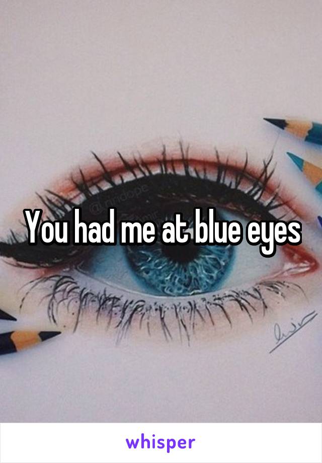 You had me at blue eyes