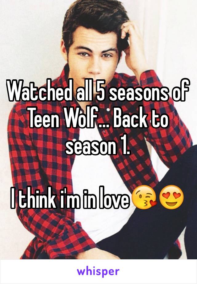 Watched all 5 seasons of Teen Wolf... Back to season 1. 

I think i'm in love😘😍