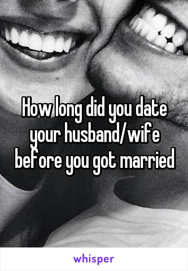 How long did you date your husband/wife before you got married