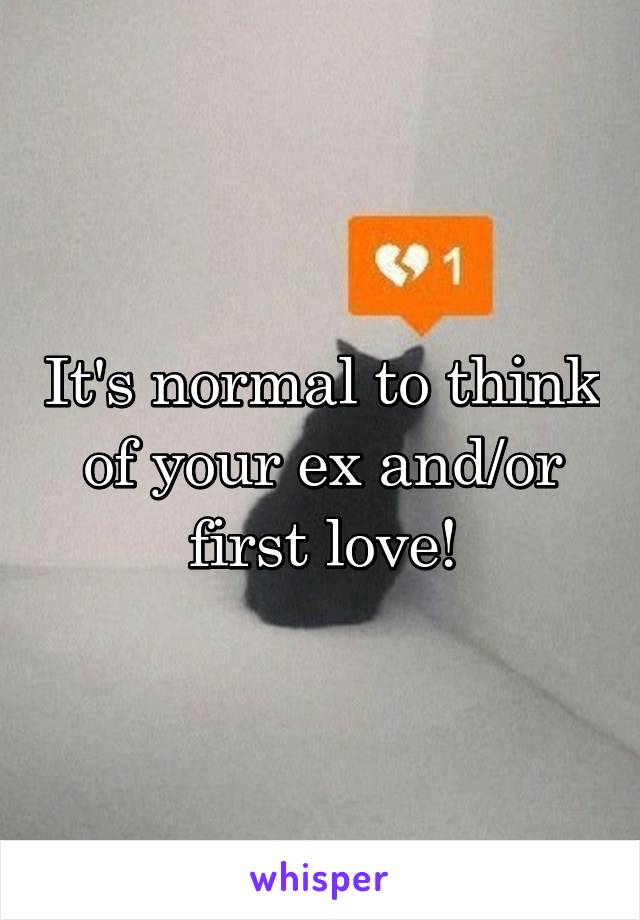 It's normal to think of your ex and/or first love!