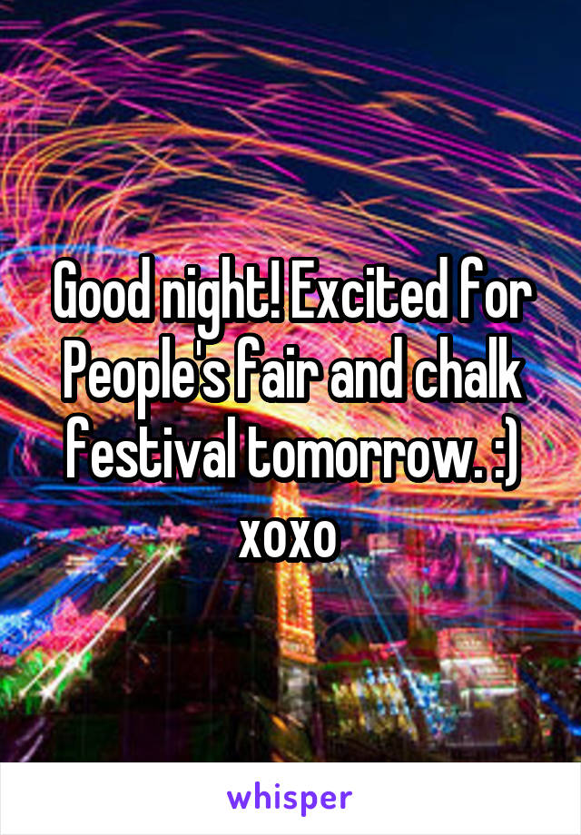 Good night! Excited for People's fair and chalk festival tomorrow. :) xoxo 