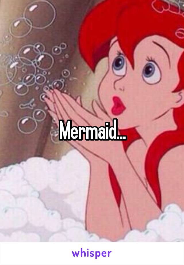 Mermaid...