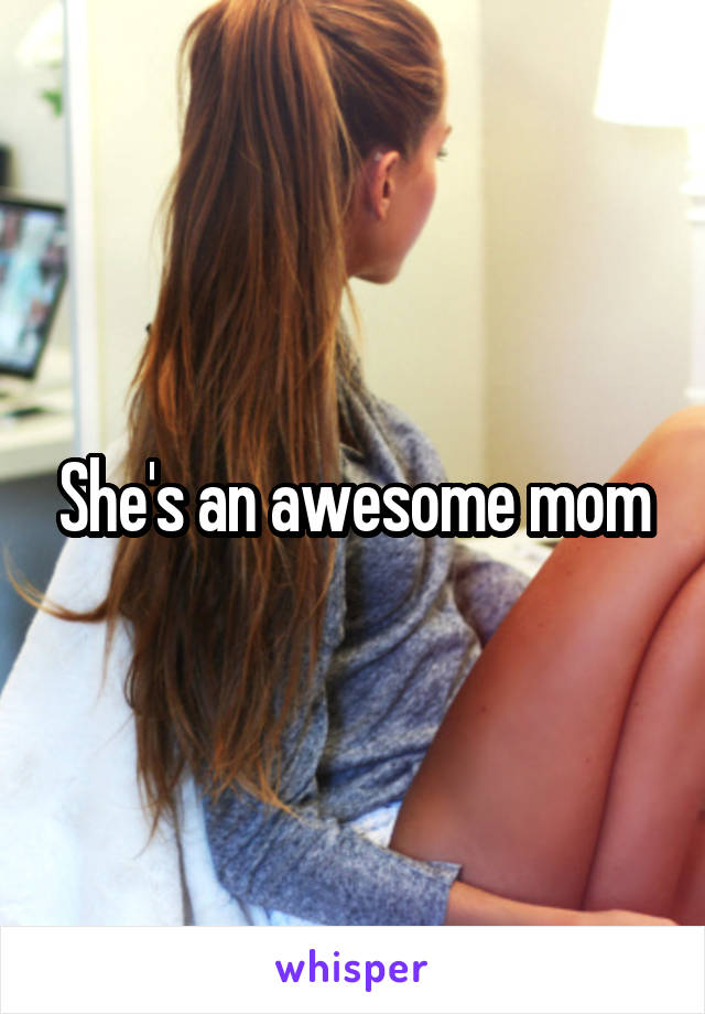 She's an awesome mom