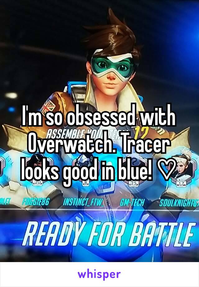 I'm so obsessed with Overwatch. Tracer looks good in blue! ♡