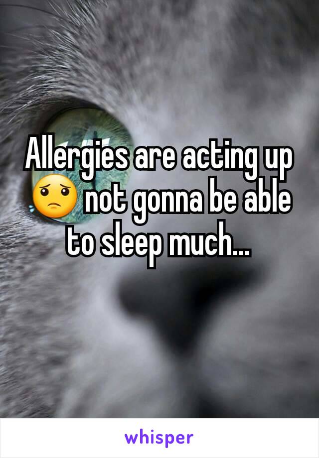 Allergies are acting up 😟 not gonna be able to sleep much...