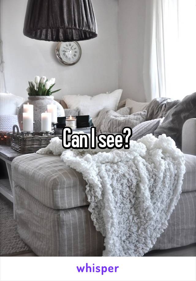 Can I see? 