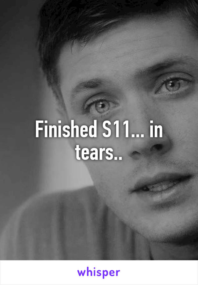 Finished S11... in tears..