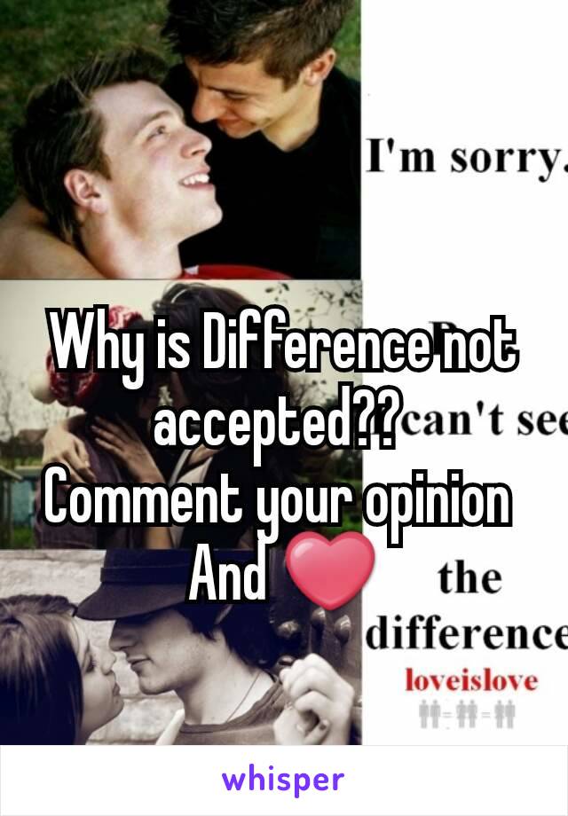 Why is Difference not accepted?? 
Comment your opinion 
And ❤