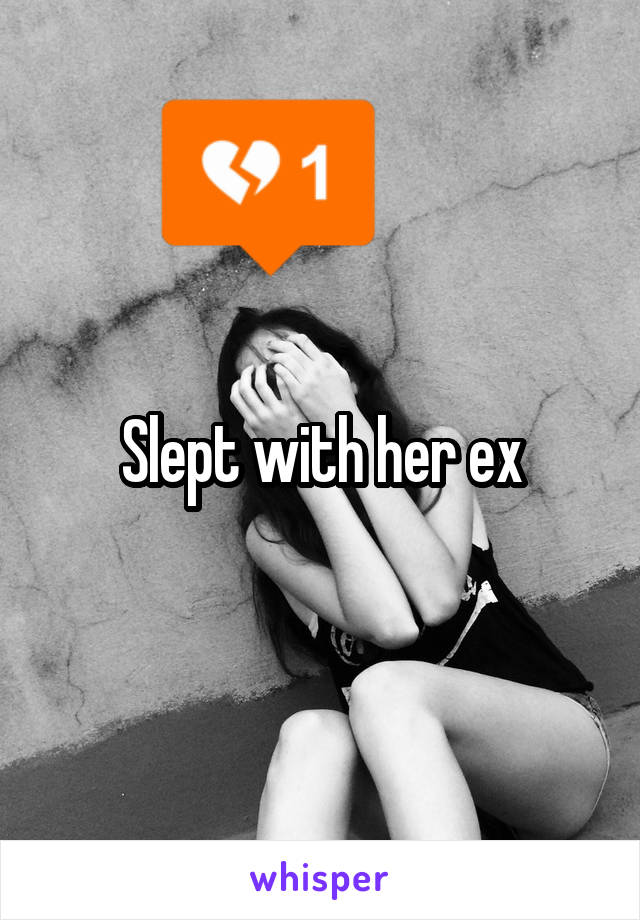 Slept with her ex