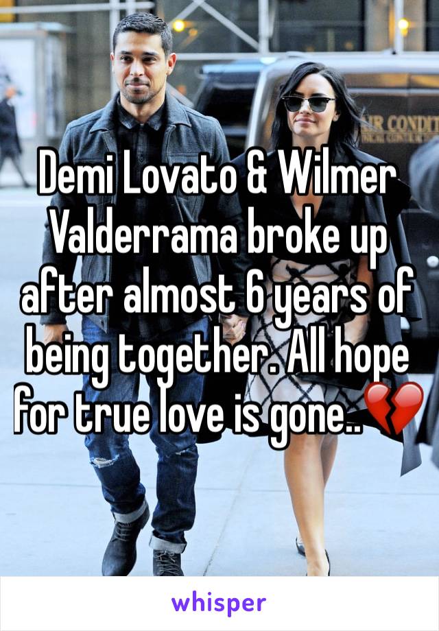 Demi Lovato & Wilmer Valderrama broke up after almost 6 years of being together. All hope for true love is gone..💔