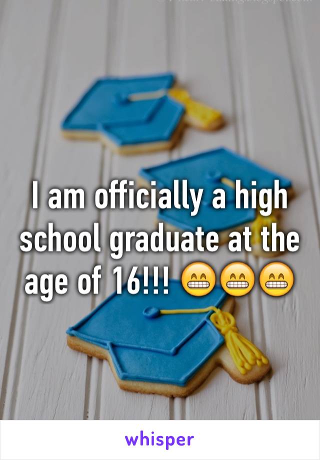 I am officially a high school graduate at the age of 16!!! 😁😁😁