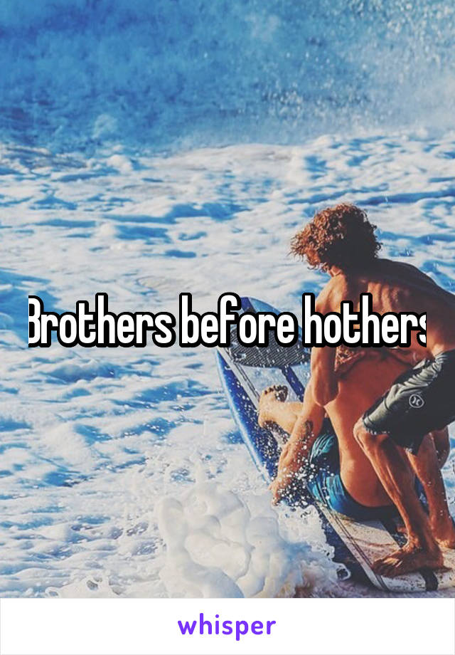 Brothers before hothers