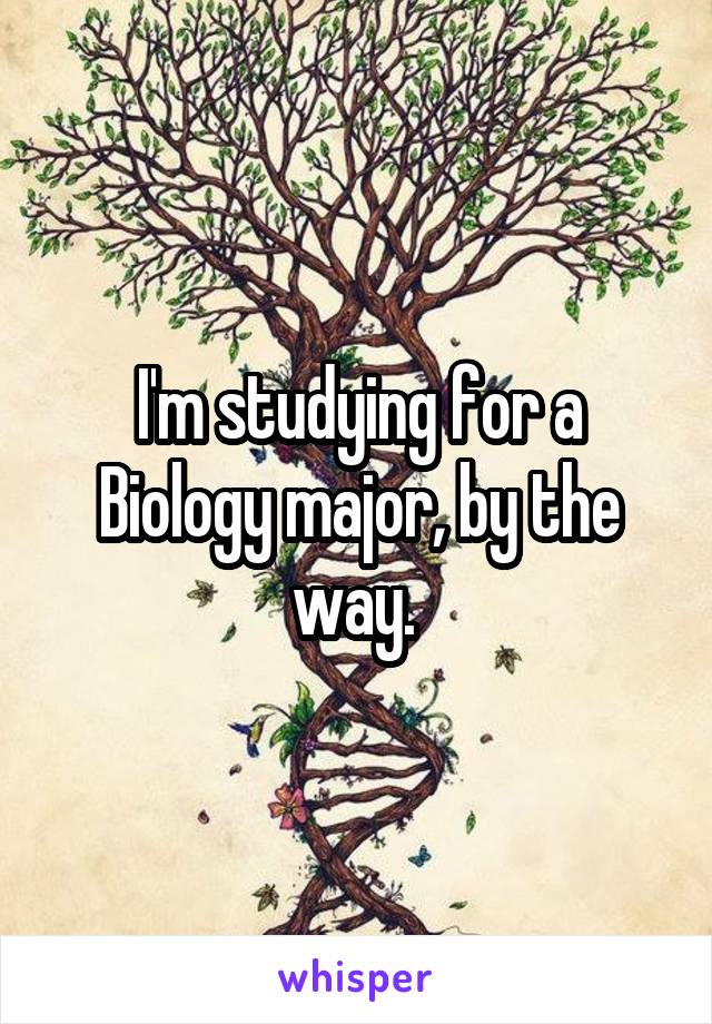 I'm studying for a Biology major, by the way. 