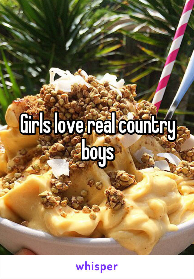 Girls love real country boys