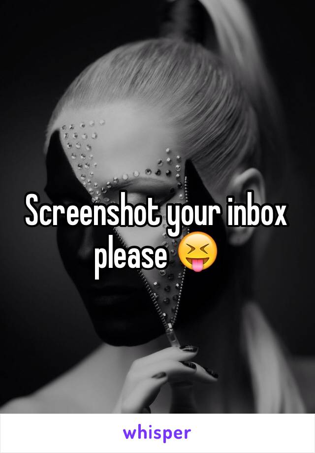 Screenshot your inbox please 😝