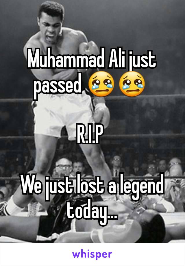 Muhammad Ali just passed 😢😢 

R.I.P 

We just lost a legend today...