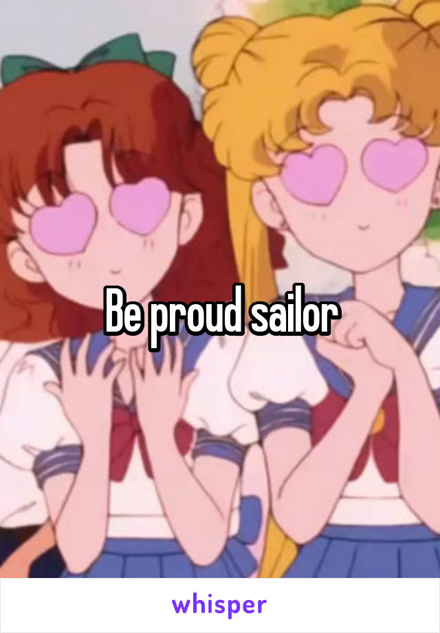 Be proud sailor