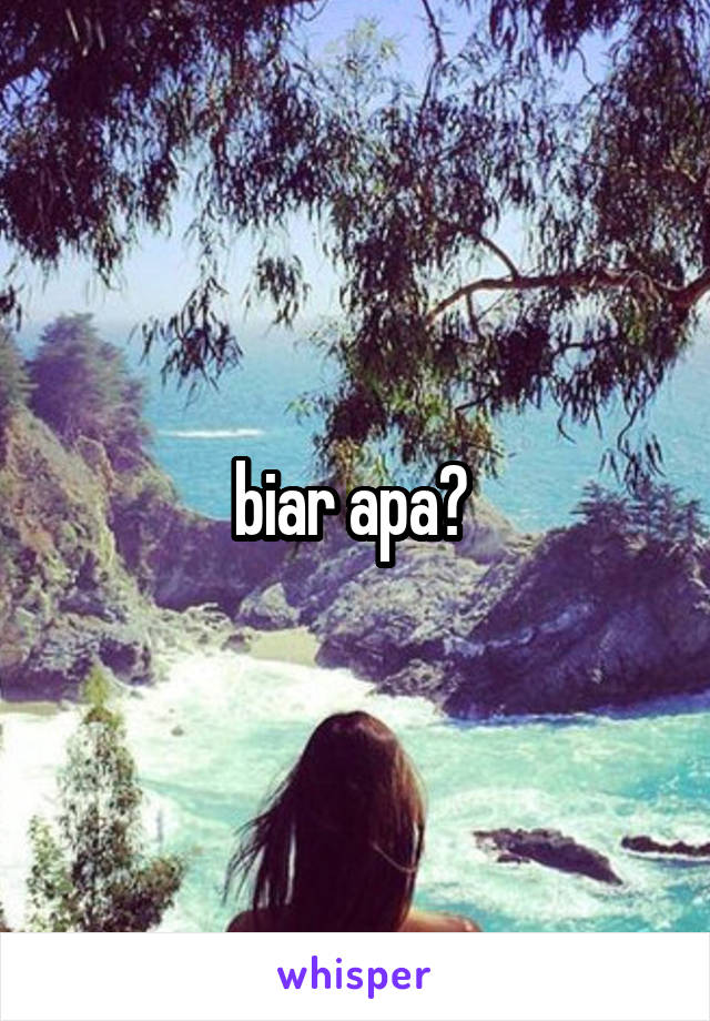 biar apa? 