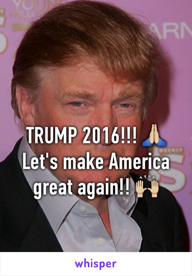 TRUMP 2016!!! 🙏🏼
Let's make America great again!! 🙌🏼