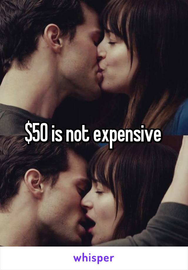 $50 is not expensive 