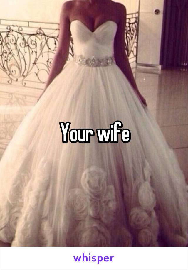 Your wife