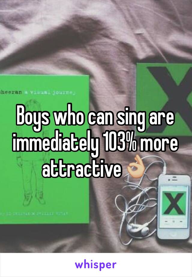 Boys who can sing are immediately 103% more attractive👌🏼