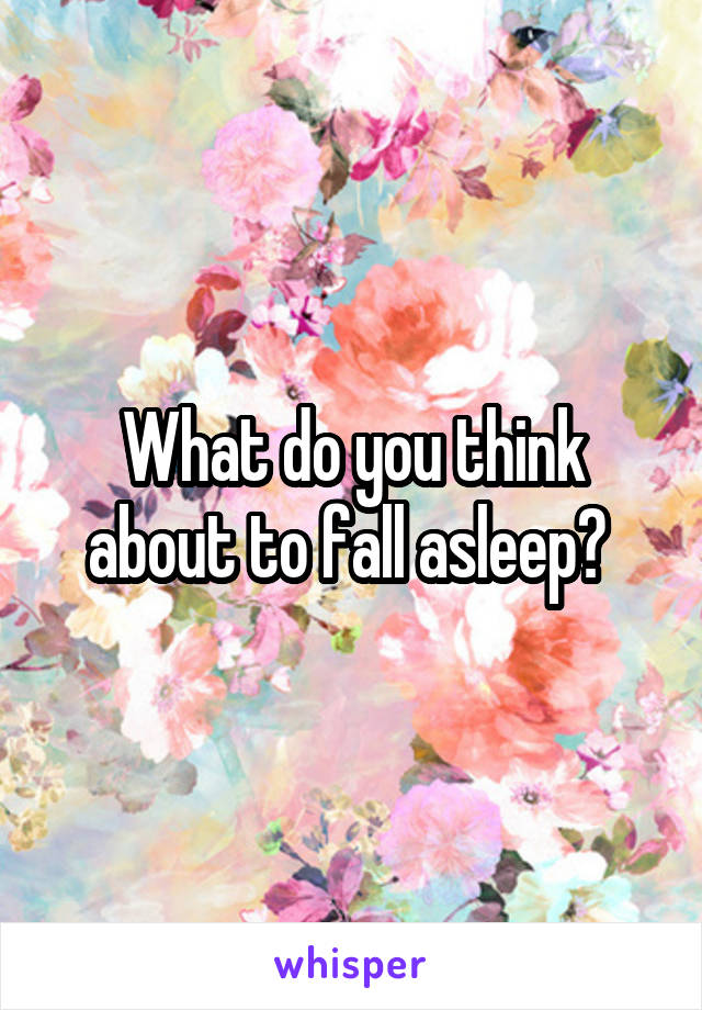 What do you think about to fall asleep? 