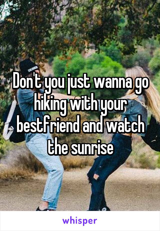 Don't you just wanna go hiking with your bestfriend and watch the sunrise