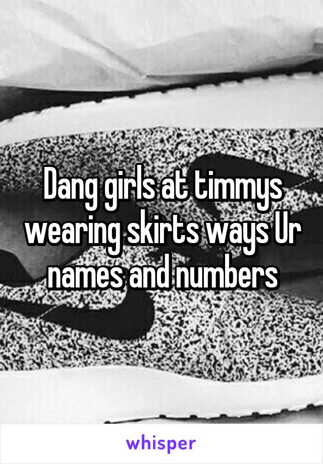 Dang girls at timmys wearing skirts ways Ur names and numbers