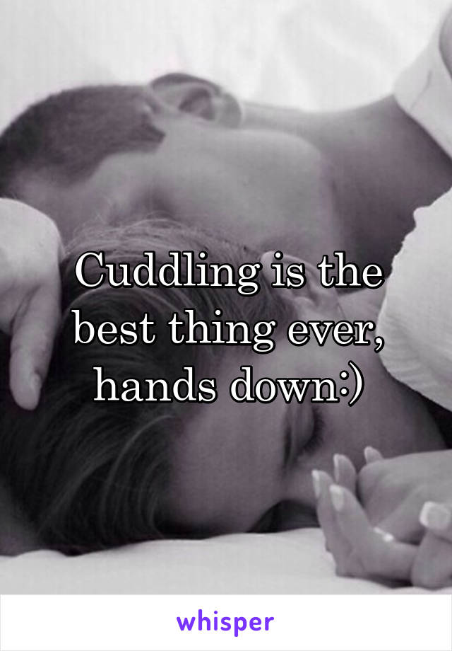 Cuddling is the best thing ever, hands down:)