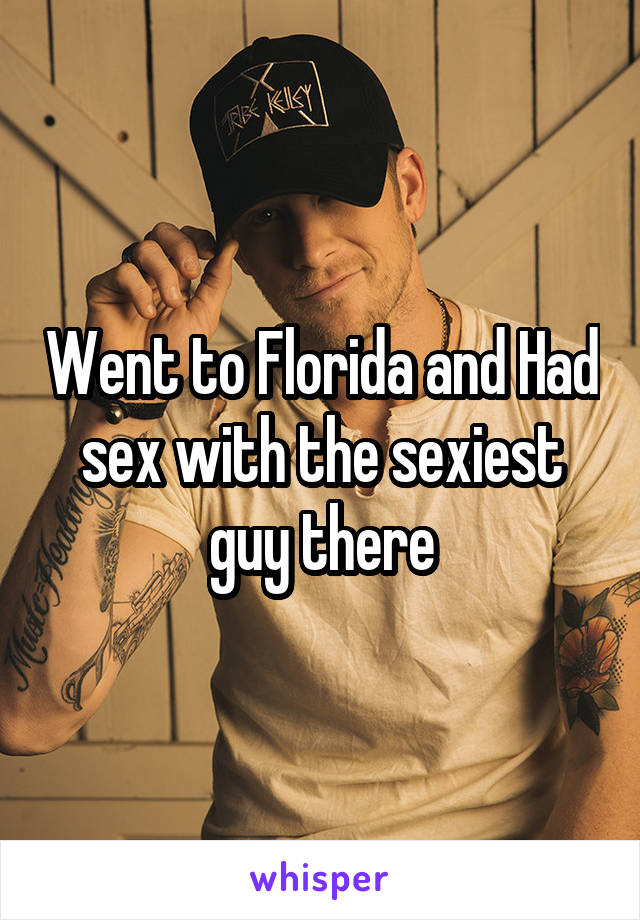 Went to Florida and Had sex with the sexiest guy there