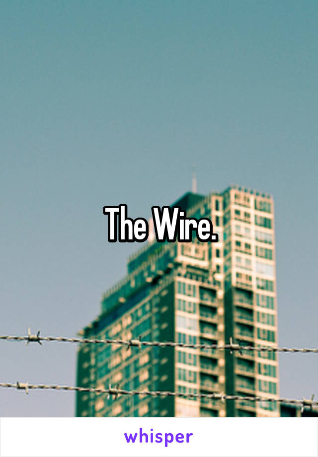 The Wire.