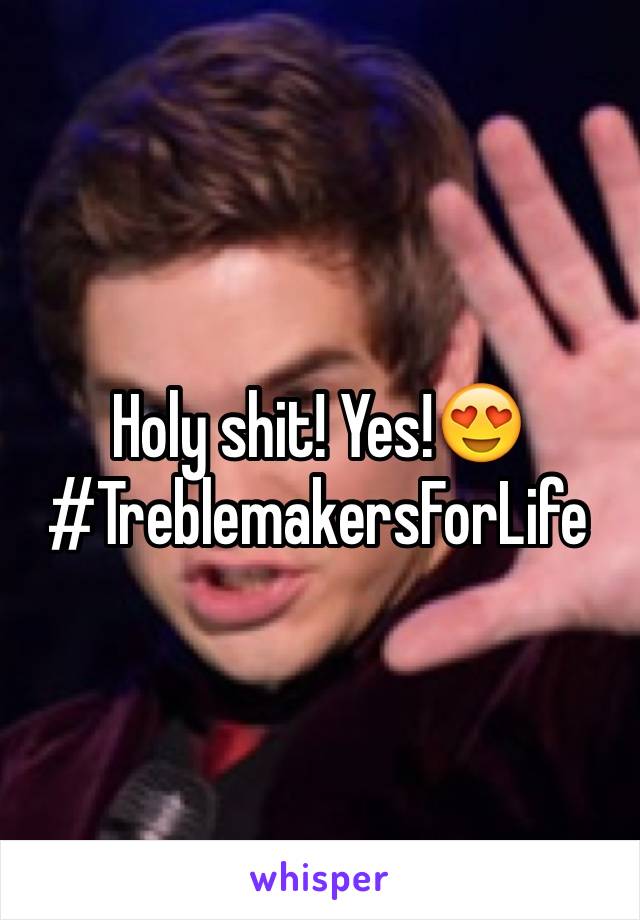 Holy shit! Yes!😍
#TreblemakersForLife