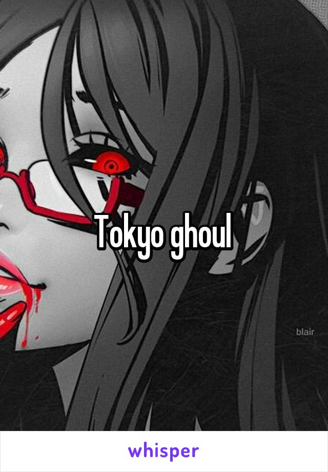 Tokyo ghoul 