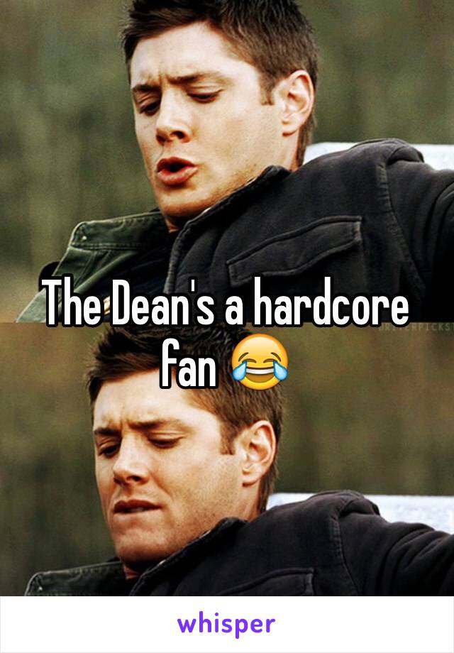 The Dean's a hardcore fan 😂