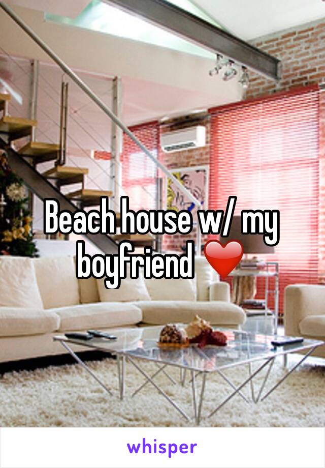 Beach house w/ my boyfriend ❤️