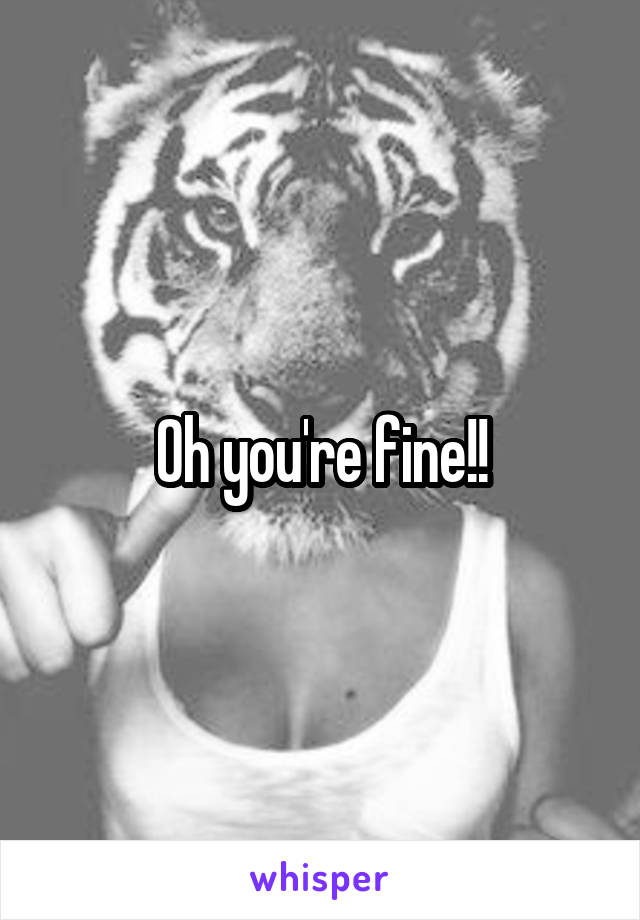 Oh you're fine!!