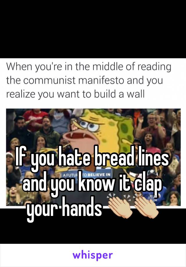 If you hate bread lines and you know it clap your hands 👏🏼👏🏼