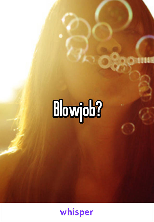 Blowjob?