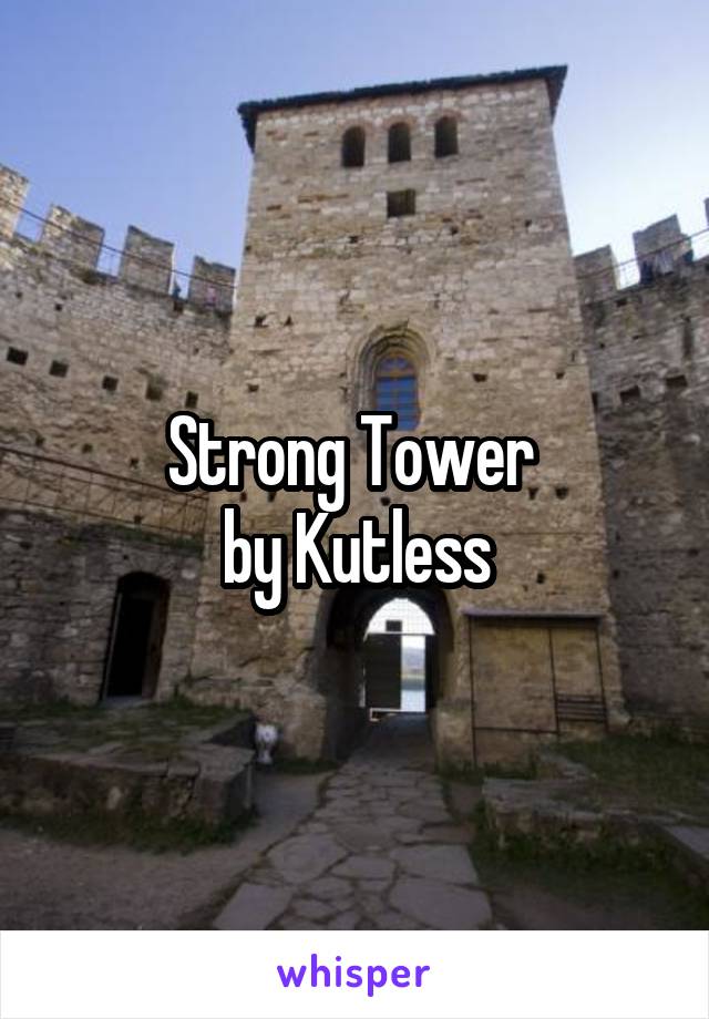 Strong Tower 
by Kutless
