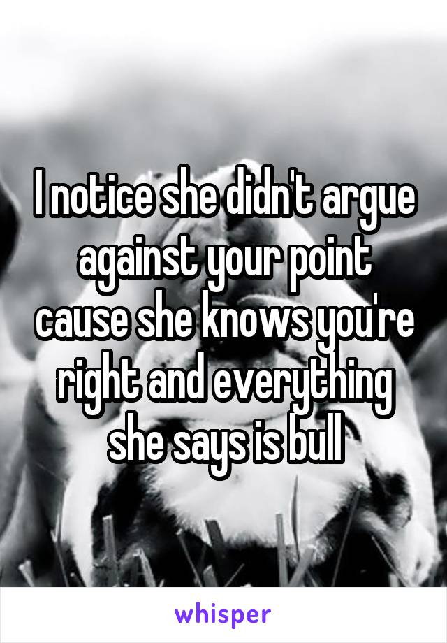 I notice she didn't argue against your point cause she knows you're right and everything she says is bull