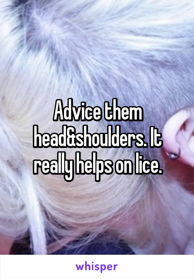 Advice them head&shoulders. It really helps on lice.